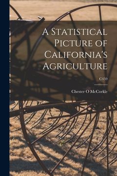 portada A Statistical Picture of California's Agriculture; C459 (in English)
