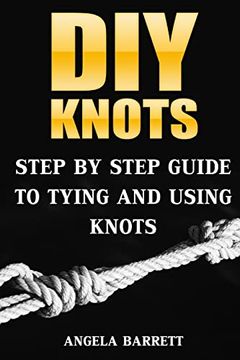 portada Diy Knots: Step by Step Guide to Tying and Using Knots (en Inglés)