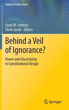portada Behind a Veil of Ignorance?: Power and Uncertainty in Constitutional Design (in English)