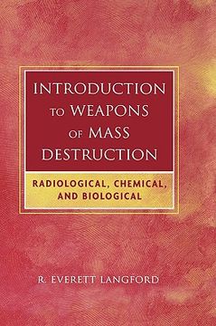 portada introduction to weapons of mass destruction: radiological, chemical, and biological (en Inglés)