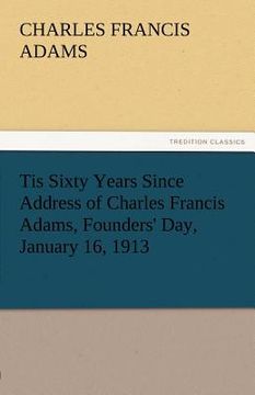 portada tis sixty years since address of charles francis adams, founders' day, january 16, 1913 (en Inglés)