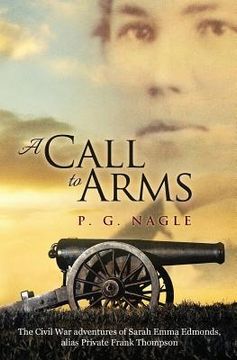 portada A Call to Arms: The Civil War Adventures of Sarah Emma Edmonds, Alias Private Frank Thompson (in English)