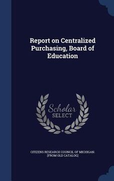portada Report on Centralized Purchasing, Board of Education (en Inglés)