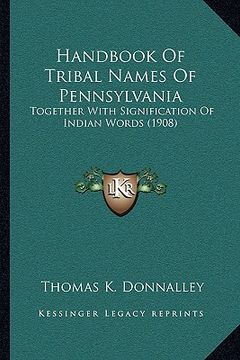 portada handbook of tribal names of pennsylvania: together with signification of indian words (1908) (en Inglés)