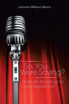 portada So, You Were Saying?: Dramatic Readings for Oral Interpretation (en Inglés)