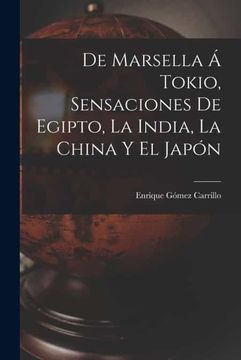 portada De Marsella a Tokio, Sensaciones de Egipto, la India, la China y el Japon