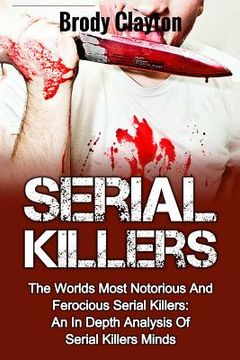 portada Serial Killers: The Worlds Most Notorious And Ferocious Serial Killers: An In Depth Analysis Of Serial Killers Minds (en Inglés)