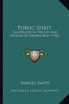 portada public spirit: illustrated in the life and designs of thomas bray (1746)