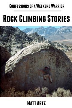 portada Confessions of a Weekend Warrior: Rock Climbing Stories (en Inglés)