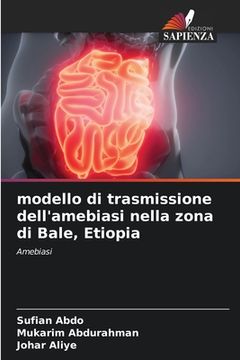 portada modello di trasmissione dell'amebiasi nella zona di Bale, Etiopia (en Italiano)