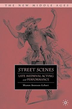 portada Street Scenes: Late Medieval Acting and Performance (The new Middle Ages) (in English)