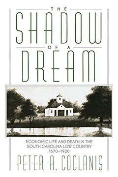 portada The Shadow of a Dream: Economic Life and Death in the South Carolina low Country, 1670-1920 