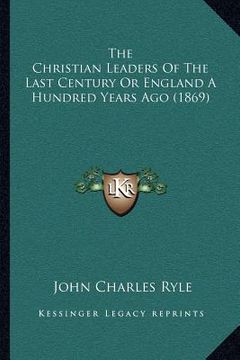 portada the christian leaders of the last century or england a hundred years ago (1869)