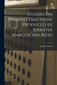 portada Studies on Pigment Fractions Produced by Serratia Marcescens Bizio (en Inglés)