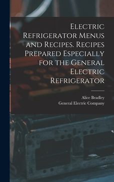 portada Electric Refrigerator Menus and Recipes. Recipes Prepared Especially for the General Electric Refrigerator (in English)