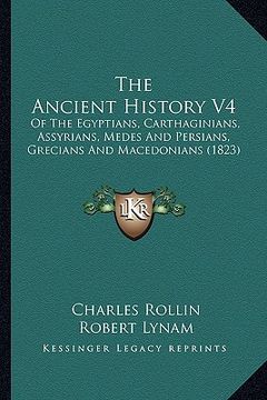 portada the ancient history v4 the ancient history v4: of the egyptians, carthaginians, assyrians, medes and persiaof the egyptians, carthaginians, assyrians, (in English)