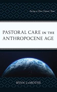 portada Pastoral Care in the Anthropocene Age: Facing a Dire Future now (Emerging Perspectives in Pastoral Theology and Care) (en Inglés)