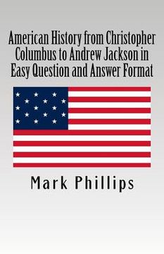portada American History from Christopher Columbus to Andrew Jackson in Easy Question and Answer Format (in English)