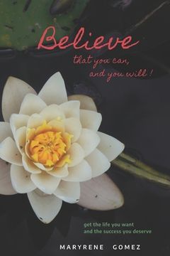 portada Believe that you can, and you will!: Get the life you want and the success you deserve. (en Inglés)