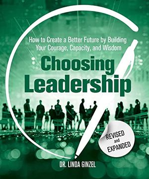 portada Choosing Leadership: Revised and Expanded: How to Create a Better Future by Building Your Courage, Capacity, and Wisdom (in English)