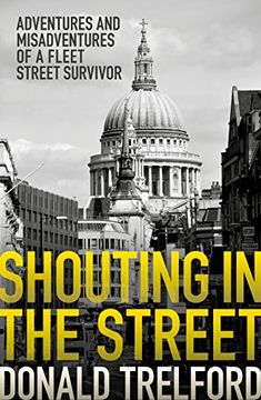 portada Shouting in the Street: Adventures and Misadventures of a Fleet Street Survivor