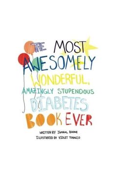 portada The Most Awesomely Wonderful, Amazingly Stupendous Diabetes Book Ever