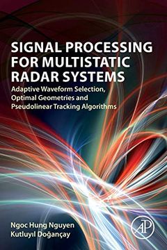 portada Signal Processing for Multistatic Radar Systems: Adaptive Waveform Selection, Optimal Geometries and Pseudolinear Tracking Algorithms (en Inglés)