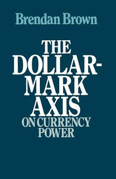 portada The Dollar-Mark Axis: On Currency Power (en Inglés)