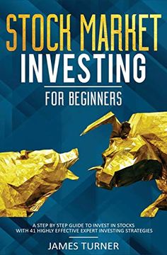 portada Stock Market Investing for Beginners: A Step by Step Guide to Invest in Stocks With 41 Highly Effective Expert Investing Strategies (in English)