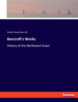 portada Bancroft's Works: History of the Northwest Coast (en Inglés)