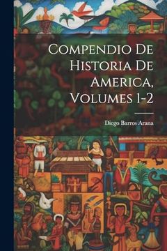 portada Compendio de Historia de America, Volumes 1-2