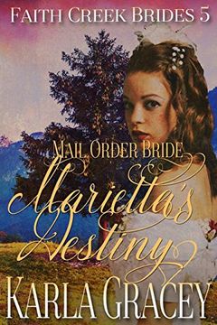 portada Mail Order Bride - Marietta's Destiny: Sweet Clean Historical Western Mail Order Bride Inspirational: Volume 5 (Faith Creek Brides) (en Inglés)