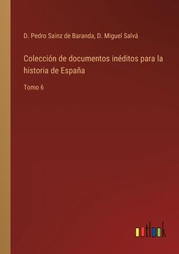 portada Colección de documentos inéditos para la historia de España: Tomo 6