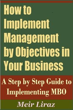 portada How to Implement Management by Objectives in Your Business: A Step by Step Guide to Implementing MBO (en Inglés)