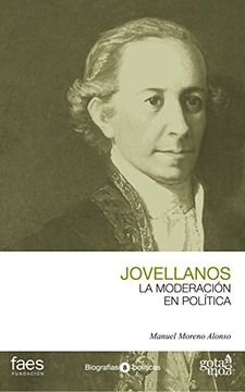 portada Gaspar Melchor de Jovellanos, la Moderación en Política (Biografías Políticas (Gota a Gota)) (in Spanish)
