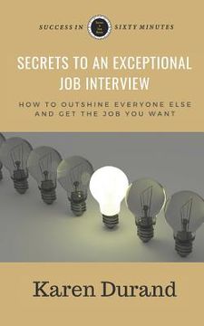 portada Secrets to an Exceptional Job Interview: How to Outshine Everyone Else and Get the Job YOU Want (in English)