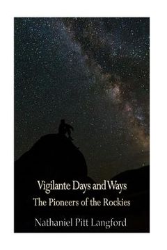 portada Vigilante Days and Ways; The Pioneers of the Rockies (Vol 1): The Makers and Making of Montana, Idaho, Oregon, Washington, and Wyoming (en Inglés)