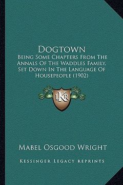 portada dogtown: being some chapters from the annals of the waddles family, sbeing some chapters from the annals of the waddles family, (en Inglés)