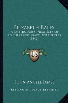 portada elizabeth bales: a pattern for sunday school teachers and tract distributers (1842) (en Inglés)