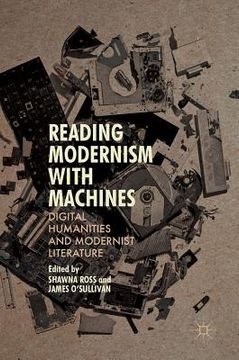 portada Reading Modernism with Machines: Digital Humanities and Modernist Literature (in English)