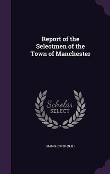 portada Report of the Selectmen of the Town of Manchester (en Inglés)