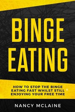 portada Binge Eating: How to stop binge eating fast whilst still enjoying your free time (en Inglés)