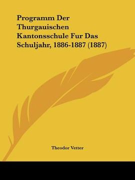 portada Programm Der Thurgauischen Kantonsschule Fur Das Schuljahr, 1886-1887 (1887) (in German)