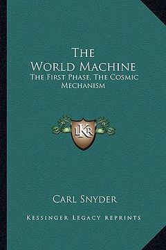 portada the world machine: the first phase, the cosmic mechanism (in English)