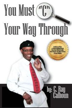 portada You Must "C" Your Way Through: See It Before You See It (en Inglés)
