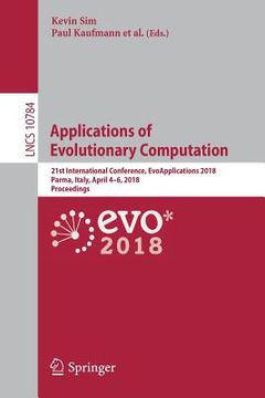 portada Applications of Evolutionary Computation: 21st International Conference, Evoapplications 2018, Parma, Italy, April 4-6, 2018, Proceedings