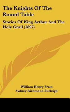 portada the knights of the round table: stories of king arthur and the holy grail (1897) (in English)
