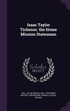 portada Isaac Taylor Tichenor, the Home Mission Statesman (en Inglés)