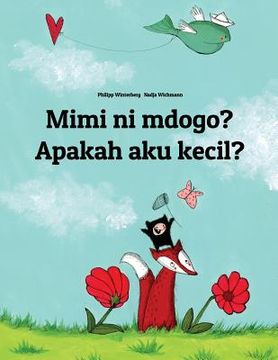 portada Mimi ni mdogo? Apakah aku kecil?: Swahili-Indonesian (Bahasa Indonesia): Children's Picture Book (Bilingual Edition) (in Swahili)