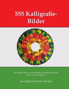 portada 555 Kalligrafie-Bilder: mit Erläuterungen zu verwendeten Schreibwerkzeugen, Farben und Schriftarten (in German)